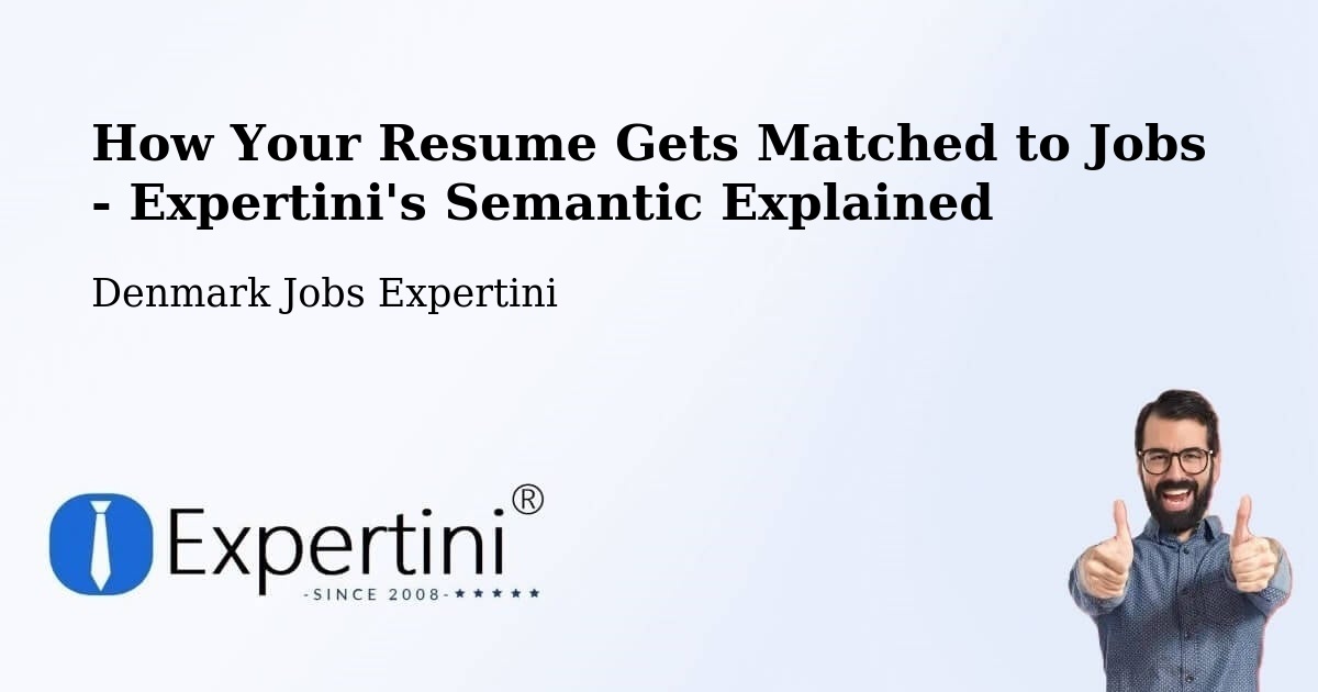 How Your Resume Gets Matched to Jobs - Expertini's Semantic Explained - Denmark Jobs Expertini